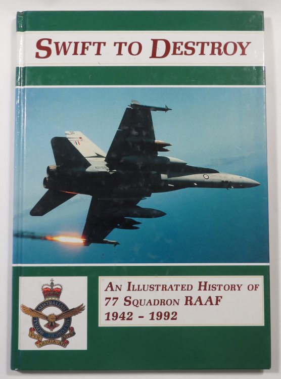 'Swift to Destroy' - An Illustrated History of 77 Squadron RAAF 1942-1992