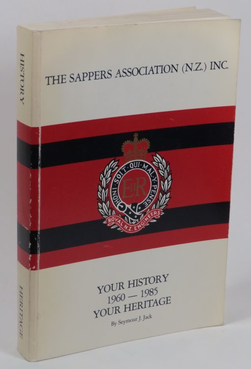 The Sappers Association (N.Z.) Inc. - Your History 1960-1985 Your Heritage