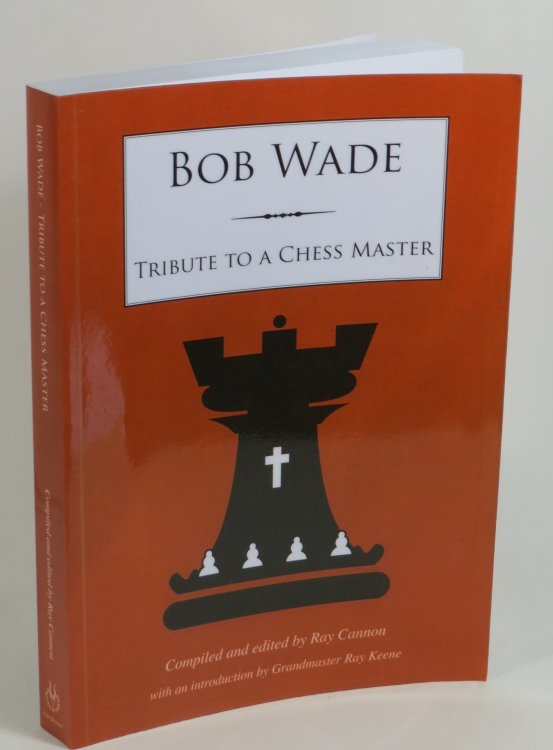 Bob Wade - Tribute to a Chess Master