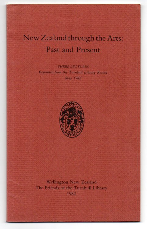 New Zealand through the Arts: Past and Present - The Turnbull Winter Lectures 1981 - A series of lectures delivered at the Turnbull House 25 May to 15 June 1981