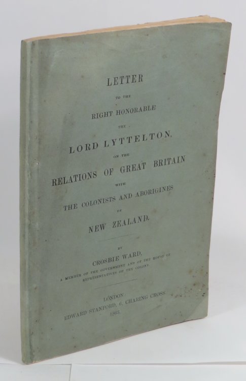 Letter to the Right Honorable the Lord Lyttelton, on the Relations of Great Britain with The Colonists and Aborigines of New Zealand