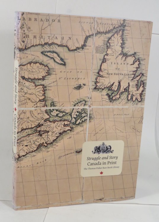 Struggle and Story - Canada in Print - The Thomas Fisher Rare Book Library, University of Toronto - 20 March - 9 September 2017