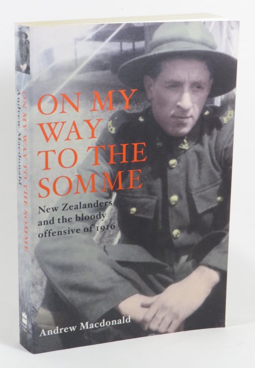 On My Way to the Somme - New Zealanders and the Bloody Offensive of 1916
