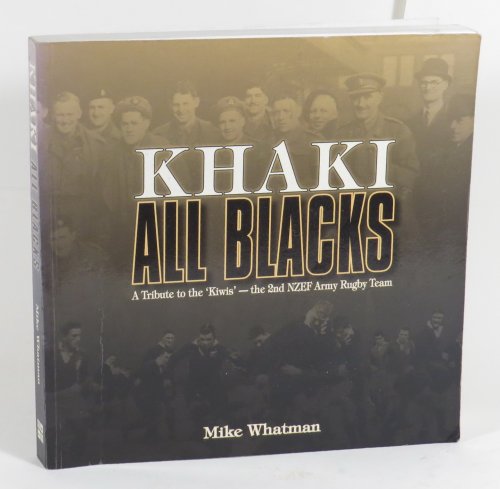 Khaki All Blacks - A Tribute to the 'Kiwis' - the 2nd NZEF Army Rugby Team