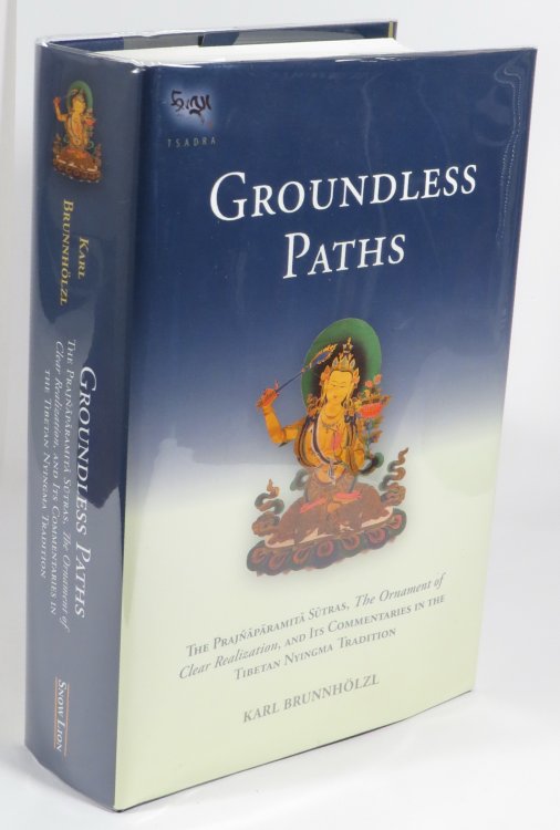 Groundless Paths - The Prajnaparamita Sutras, The Ornament of Clear Realization, and Its Commentaries in the Tibetan Nyingma Tradition