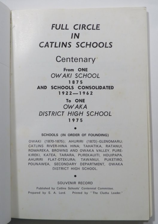 Full Circle in Catlins Schools - Centenary From One Owaki School 1875 and Schools Consolidated 1922-1962 To One Owaka District High School 1975