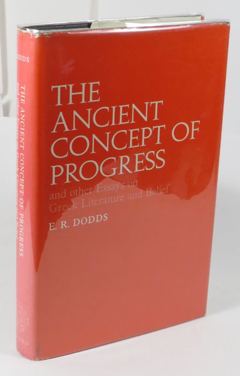 The Ancient Concept of Progress and Other Essays on Greek Literature and Belief