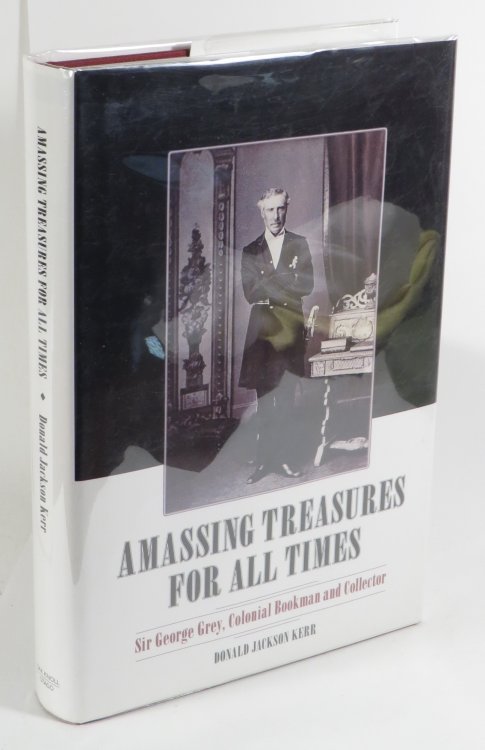 Amassing Treasures For All Times - Sir George Grey, Colonial Bookman and Collector