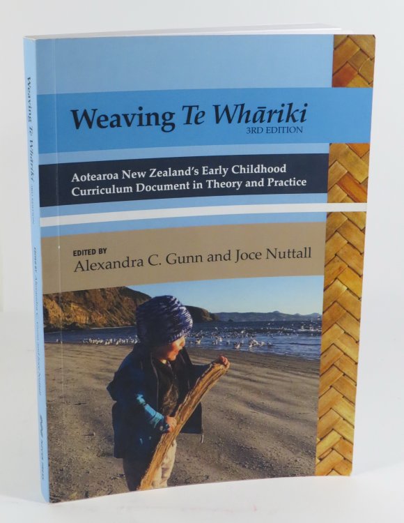 Weaving Te Whariki : Aotearoa New Zealand's Early Childhood Curriculum Framework in Theory and Practice : 3rd Edition