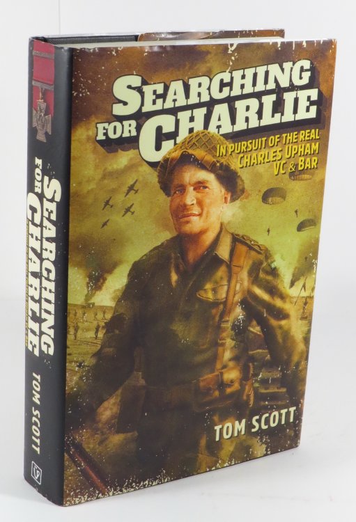Seaching for Charlie : In Pursuit of the Real Charles Upham VC & Bar
