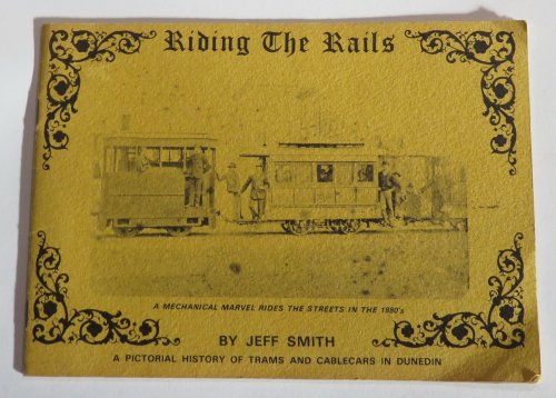 Riding the Rails : A Pictorial History of Trams and Cablecars in Dunedin