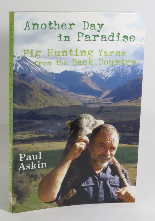 Another Day in Paradise : Pig Hunting Yarns from the Back Country