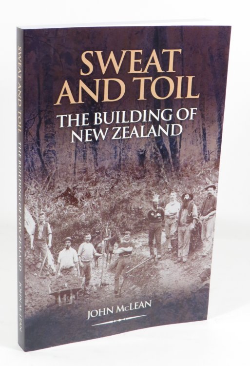 Sweat and Toil : The Building of New Zealand