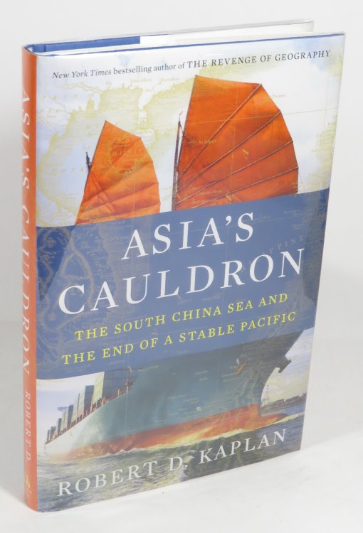 Asia's Cauldron : The South China Sea and The End of a Stable Pacific