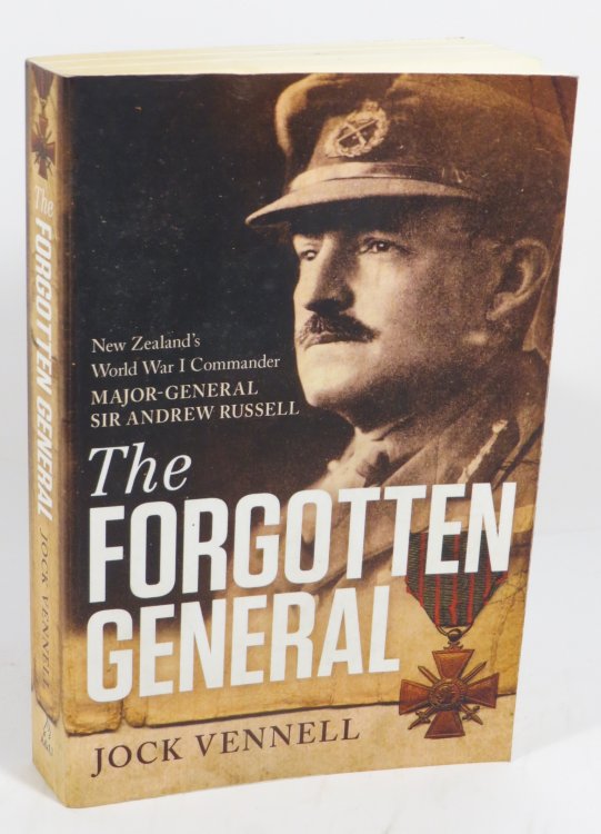 The Forgotten General : New Zealand's World War I Commander Major-General Sir Andrew Russell