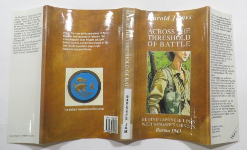 Across the Threshold of Battle : Behind Japanese Lines with Wingate's Chindits - Burma 1943