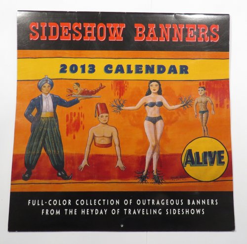Sideshow Banners 2013 Calender : Full-Color Collection of Outrageous Banners from the Heyday of Traveling Sideshows