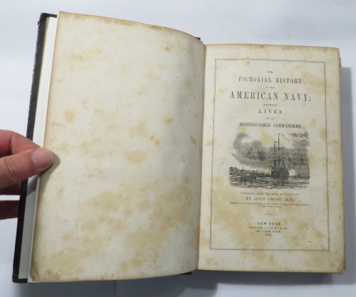 The Pictorial History of the American Navy : Comprising Lives of Its Distinguished Commanders, Compiled from the Best Authorities by John Frost, LL.D.