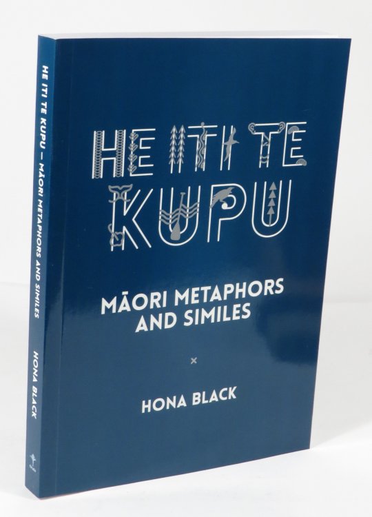 He Iti Te Kupu : Maori Metaphors and Similes