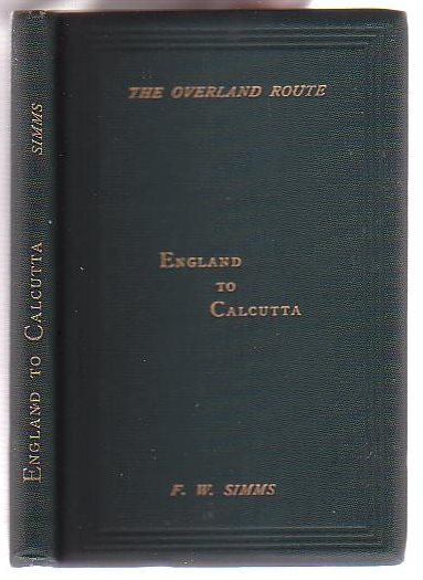 England to Calcutta by the Overland Route, in 1845: From a Manuscript left by Frederick Walter Simms. F.R.A.S., F.G.S., M.Ins.C.E., Late Consulting Engineer to the Government of India, author of 