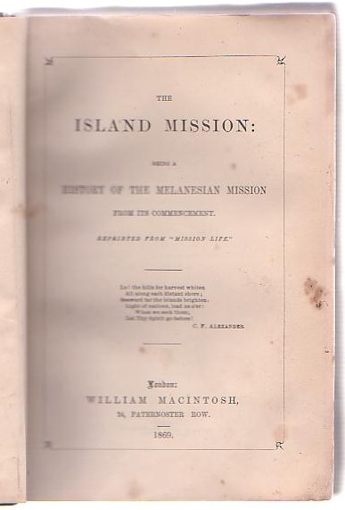 The Island Mission: Being a History of the Melanesian Mission from its Commencement. Reprinted from 