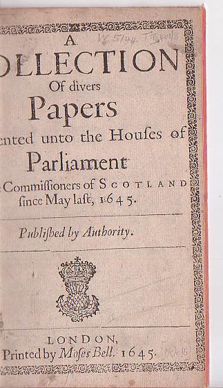 A Collection of divers Papers Presented unto the Houses of Parliament By the Commissioners of Scotland since May Last, 1645