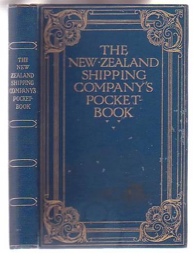 The New Zealand Shipping Company's Pocket Book An Interesting Guide for Passengers by the Company's Steamers, and Containing Information of General Interest to all Travellers to the Dominion