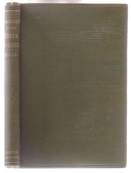 A First Introduction to the Greek Testament With Extracts from the Gospels and Epistles Accompanied by Notes Grammatical and Explanatory