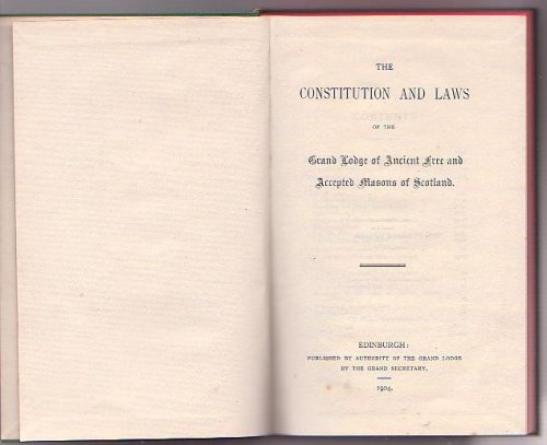 The Constitution and Laws of the Grand Lodge of Ancient Free and Accepted Masons of Scotland