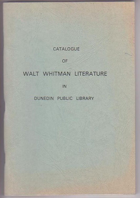 Catalogue of the collection of Walt Whitman Literature presented to Dunedin Public Library by W. H. Trimble
