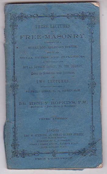 Three Lectures on Free-Masonry, regarded as a Moral and Religious System, and in its Social Duties and Influences [.]