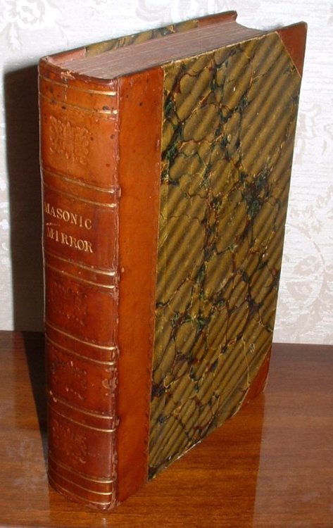 The Masonic Mirror; A Journal of Freemasonry, Devoted to the Proceedings at Masonic Lodges, the Welfare of the Order, the Interests of its Charities, Literature and News. Vol. I.