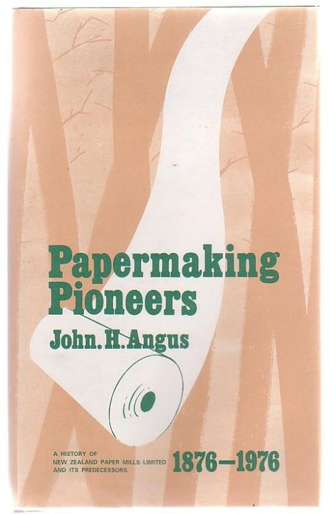 Papermaking Pioneers: A History of New Zealand Paper Mills Limited and its Predecessors