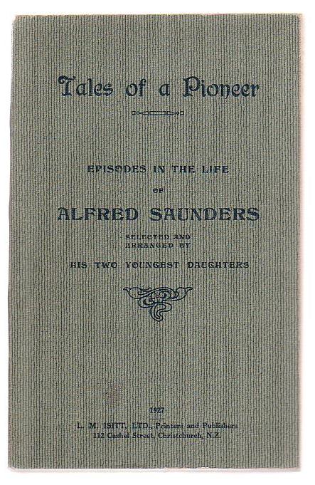 Tales Of a Pioneer - Episodes In The Life Of Alfred Saunders Selected And Arranged By His Two Youngest Daughters