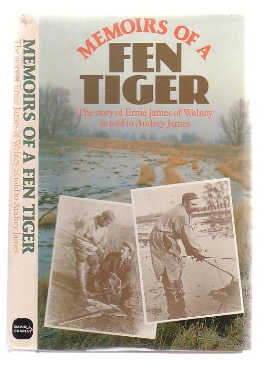 Memoirs Of A Fen Tiger The Story Of Ernie James of Welney as told to Audrey James.