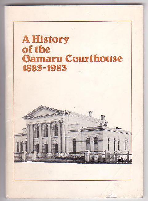 A History of the Oamaru Courthouse 1883-1983