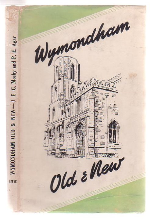 Wymondham Old And New A Survey Of Its Town And Parish With Rambles Further Afield.
