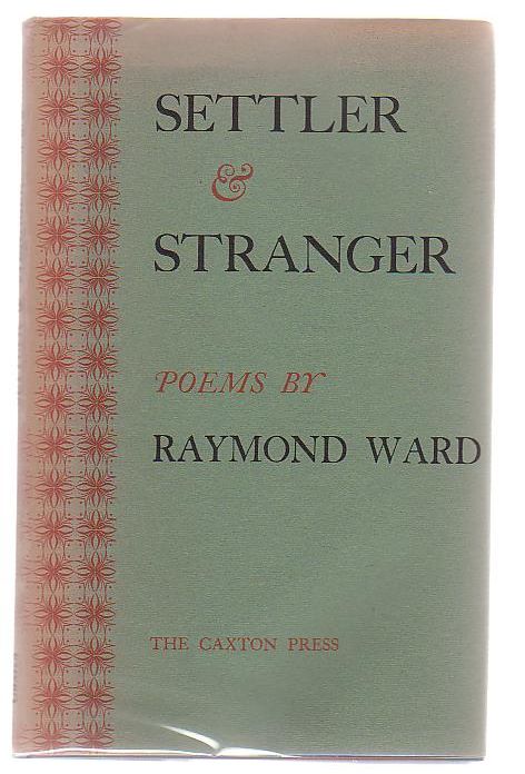 Settler And Stranger Poems By Raymond Ward