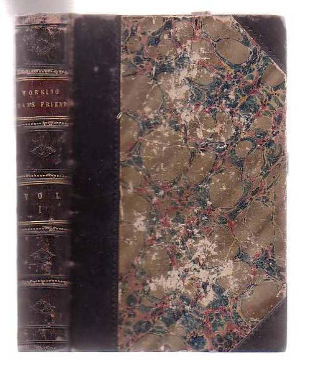 The Working Man's Friend, And Family Instructor (Volume One + Nos: 14, 15, 16, 17 + Supplementary number for April, 1850 of Volume Two)