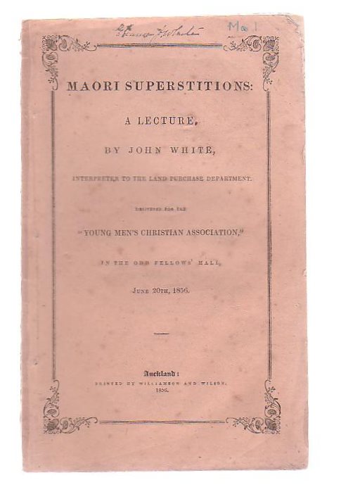 Maori Superstitions. A Lecture, By John White, Interpreter To The Land Purchase Department, Delivered For The 