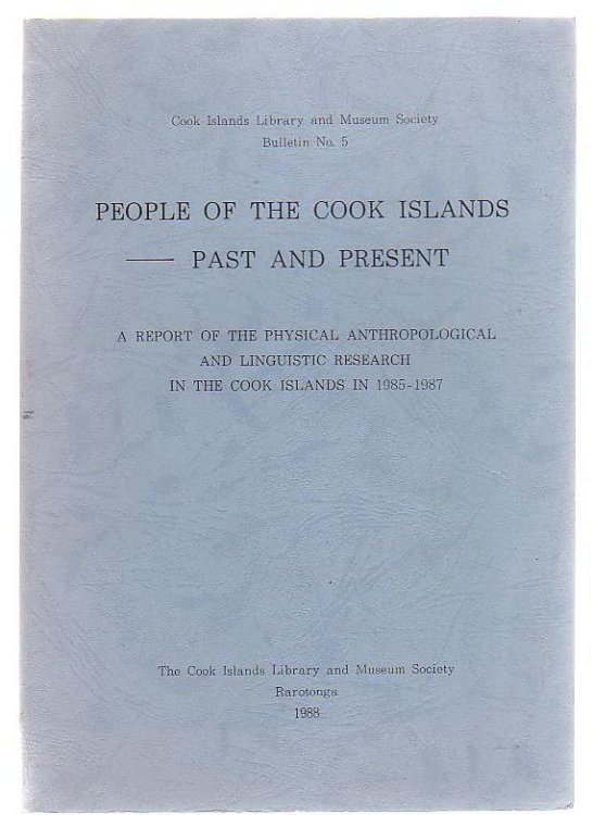 People Of The Cook Islands - Past And Present. A Report Of The Physical Anthropological And Linguistic Research In The Cook Islands In 1985 - 1987