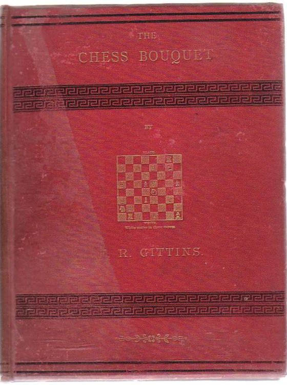 The Chess Bouquet; Or, The Book Of The British Composers Of Chess Problems