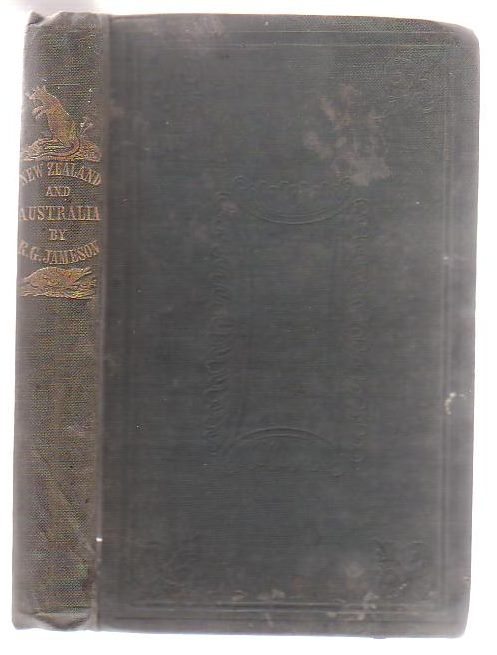 New Zealand, South Australia, And New South Wales : A Record Of Recent Travels In These Colonies With Especial Reference To Emigration And The Advantageous Employment Of Labour And Capital