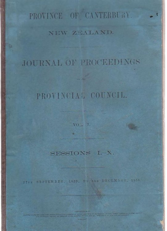 Province Of Canterbury New Zealand. Journal Of Proceedings Of The Provincial Council. Vol I. Sessions I-X