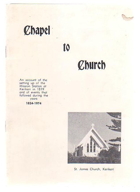 Chapel To Church An Account Of The Setting Up Of The Mission Station At Kerikeri in 1819 And Of Events That Followed During The Years 1824 - 1974