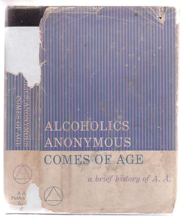 Alcoholics Anonymous Comes Of Age A Brief History Of A.A.