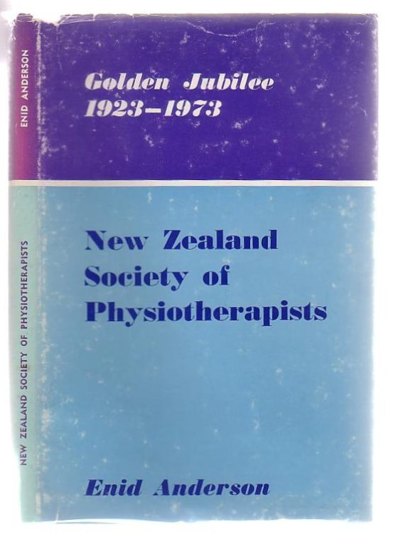 Golden Jubilee History 1923 - 1973 The New Zealand Society Of Physiotherapists