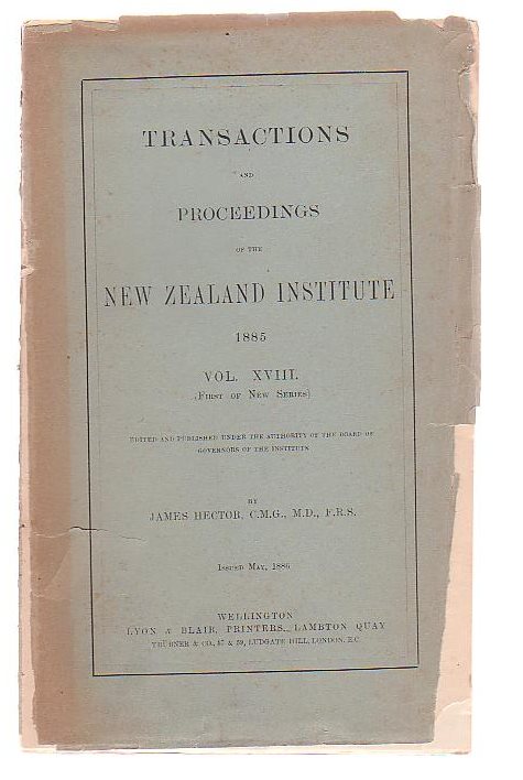 Transactions And Proceedings Of The New Zealand Institute, 1885. Vol XVIII (First Of New Series)