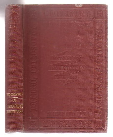 A Manual Of Metallurgy. Vol. I. Fuel, Iron, Steel, Tin, Antimony, Arsenic, Bismuth and Platinum.