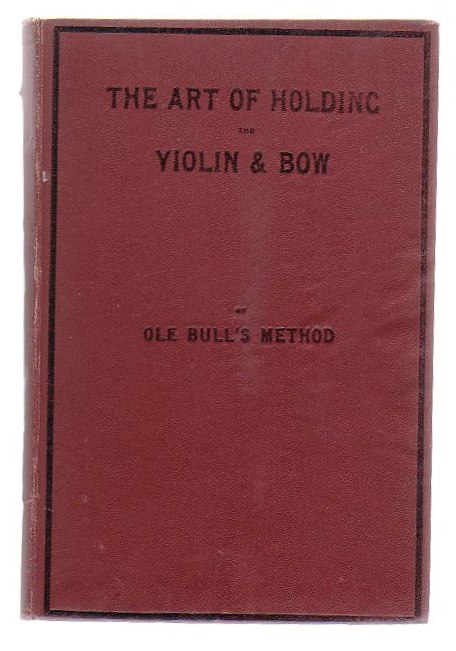 The Art Of Holding The Violin & Bow As Exemplified By Ole Bull His Pose And Method Proved To Be Based On True Astronomical Principles